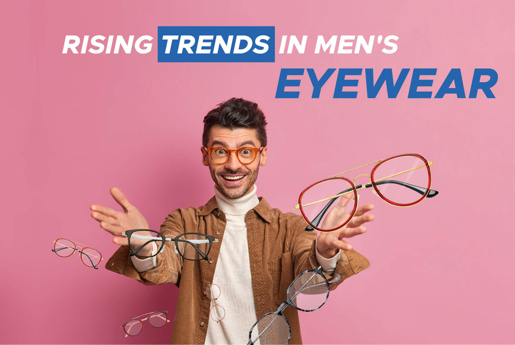 Rising Trends in Men's Eyewear
