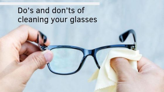Do’s and don’ts of cleaning your glasses