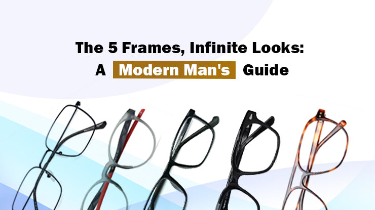 The 5 Frames, Infinite Looks: A Modern Man's Guide