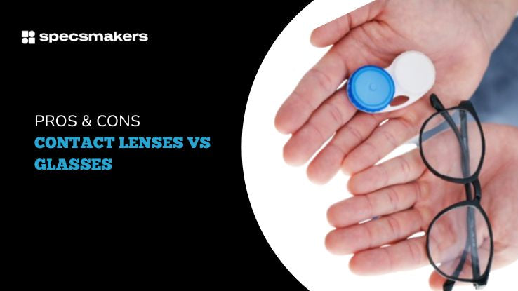 Pros & Cons: Contact Lenses vs Eyeglasses