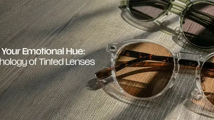 Finding Your Emotional Hue: The Psychology of Tinted Lenses