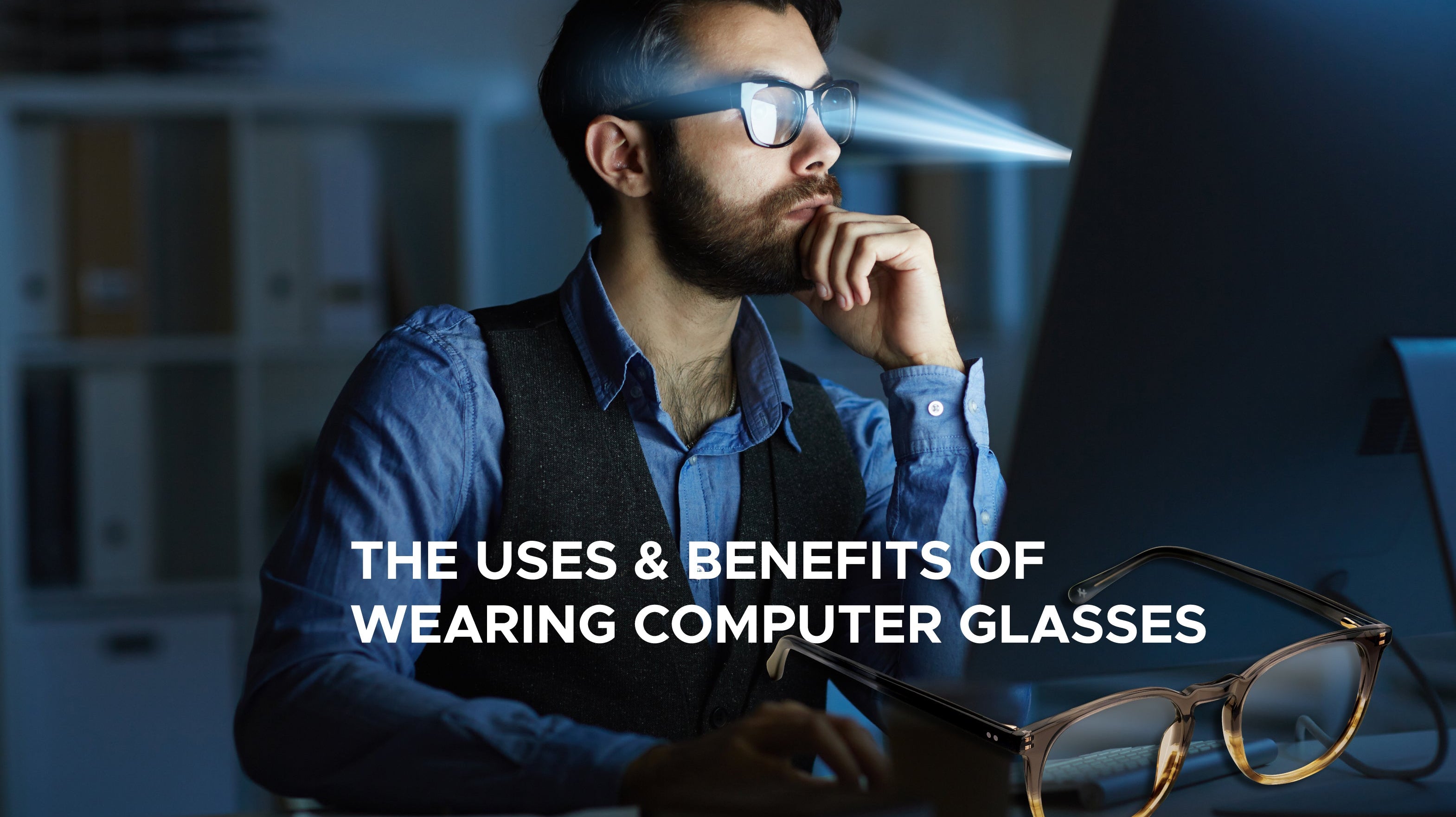 The Uses & Benefits of Wearing Computer Glasses
