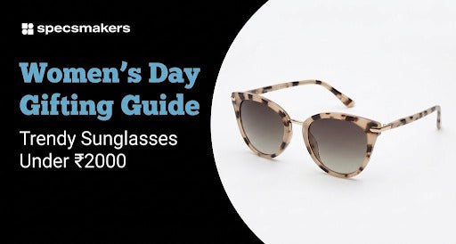 Specsmakers-Womens-Day-gifting-guide-trendy-sunglasses-under-2000-for-the-women-in-your-life