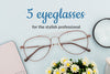 5 Eyeglasses for the stylish professional