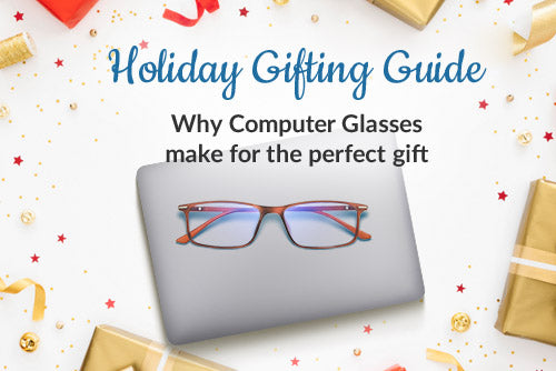 Holiday Gifting Guide: Why Computer Glasses Make for the Perfect Gift