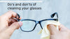 Do’s and don’ts of cleaning your glasses