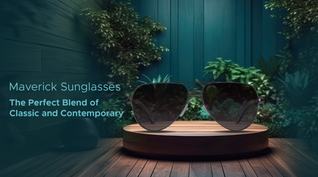 Maverick Sunglasses: The Perfect Blend of Classic and Contemporary