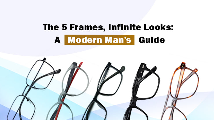 The 5 Frames, Infinite Looks: A Modern Man's Guide
