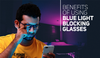 Benefits of using blue light blocking glasses