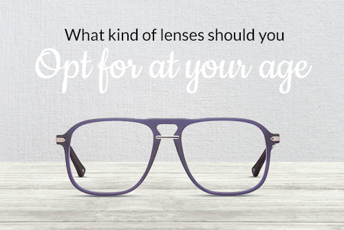 What Kind of Lenses Should You Opt For At Your Age?