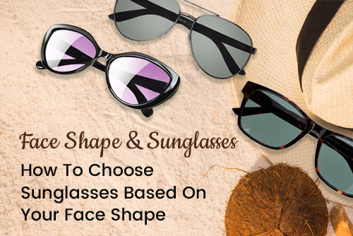 Face Shape & Sunglasses: How To Choose Sunglasses Based On Your Face Shape