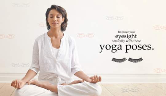 Improve Your Eye Sight Naturally With These Eye Yoga Poses
