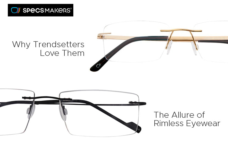 Why Trendsetters Love Them - The Allure of Rimless Eyewear