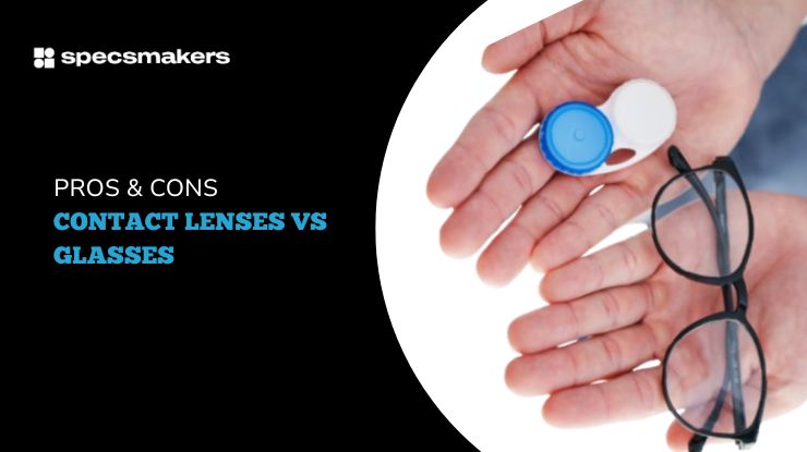 Pros & Cons: Contact Lenses vs Eyeglasses