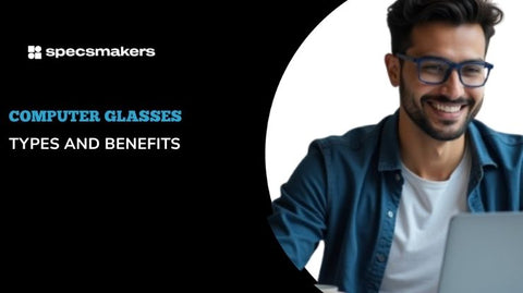 Computer Glasses: Types and Benefits - Specsmakers | Frame your World