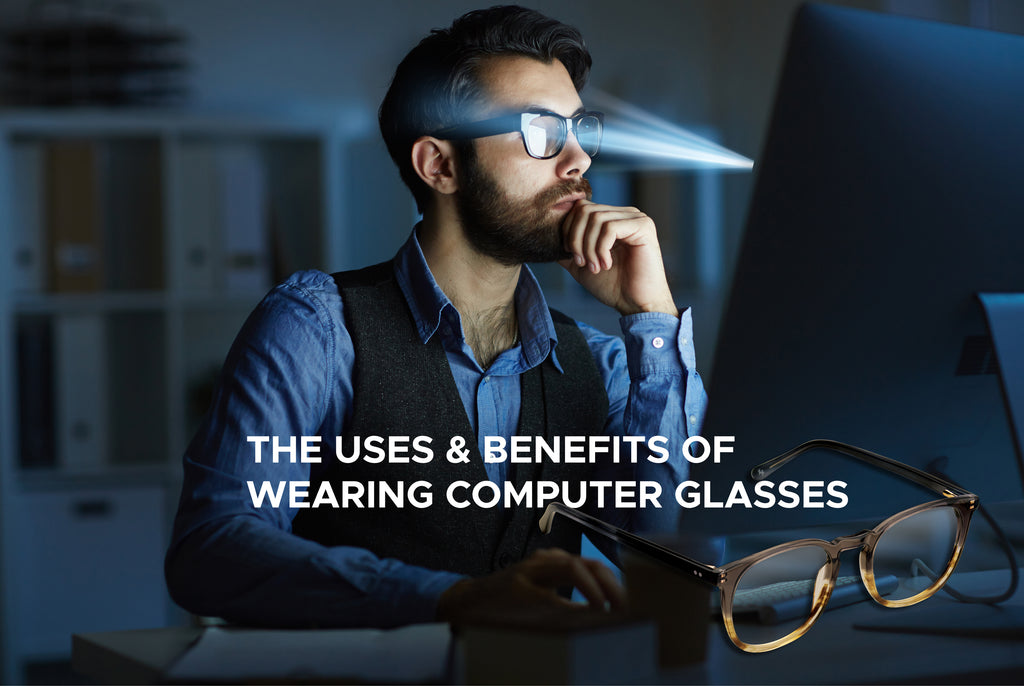 The Uses & Benefits of Wearing Computer Glasses